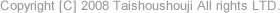 Copyright [C] 2008 Taishoushouji All rights LTD.